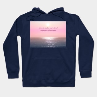 Even The Darkest Night Will End And The Sun Will Rise Again Hoodie